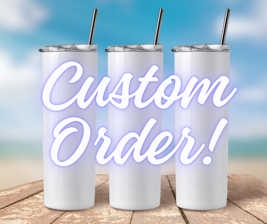 Custom Order Tumbler